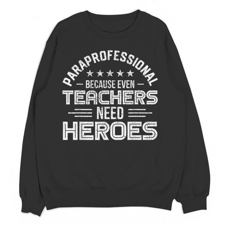 Paraprofessional Because Even Teachers Need Heroes Women Crewneck Sweatshirt, novelty gifts, funny gifts Paraprofessional Because Even Teachers Need Heroes Women Crewneck Sweatshirt, novelty gifts, funny gifts