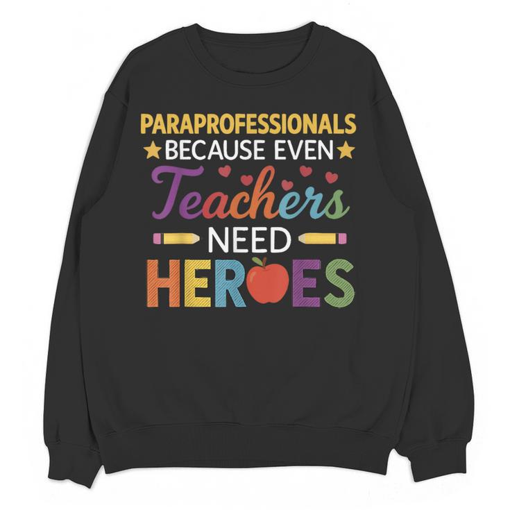 Paraprofessionals Because Even Teachers Need Heroes Women Crewneck Sweatshirt, novelty gifts, funny gifts Paraprofessionals Because Even Teachers Need Heroes Women Crewneck Sweatshirt, novelty gifts, funny gifts