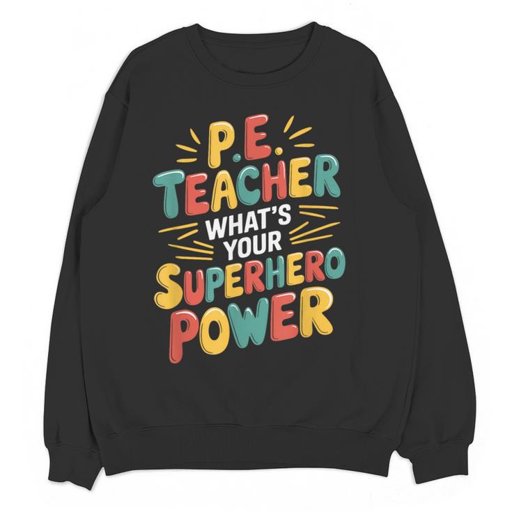PE Gym School Coach PE Teacher What's Your Superhero Power Women Crewneck Sweatshirt, novelty gifts, funny gifts PE Gym School Coach PE Teacher What's Your Superhero Power Women Crewneck Sweatshirt, novelty gifts, funny gifts