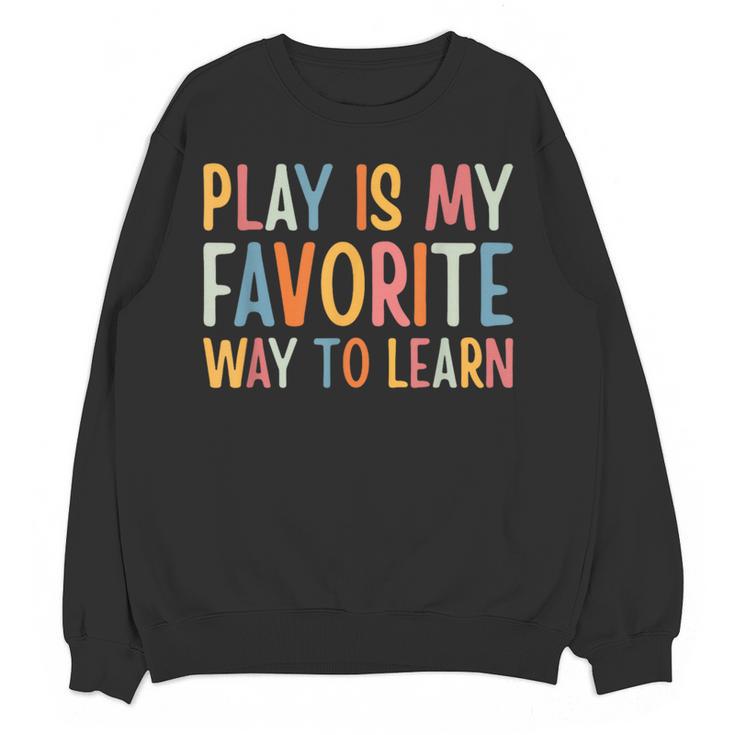 Play Is My Favorite Way To Learn Special Education Teacher Women Crewneck Sweatshirt, novelty gifts, funny gifts Play Is My Favorite Way To Learn Special Education Teacher Women Crewneck Sweatshirt, novelty gifts, funny gifts