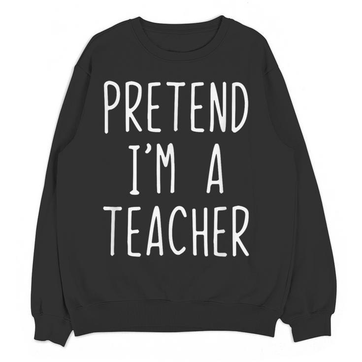 Pretend I'm A Teacher Costume Halloween Lazy Adult Kids Women Crewneck Sweatshirt, novelty gifts, funny gifts Pretend I'm A Teacher Costume Halloween Lazy Adult Kids Women Crewneck Sweatshirt, novelty gifts, funny gifts