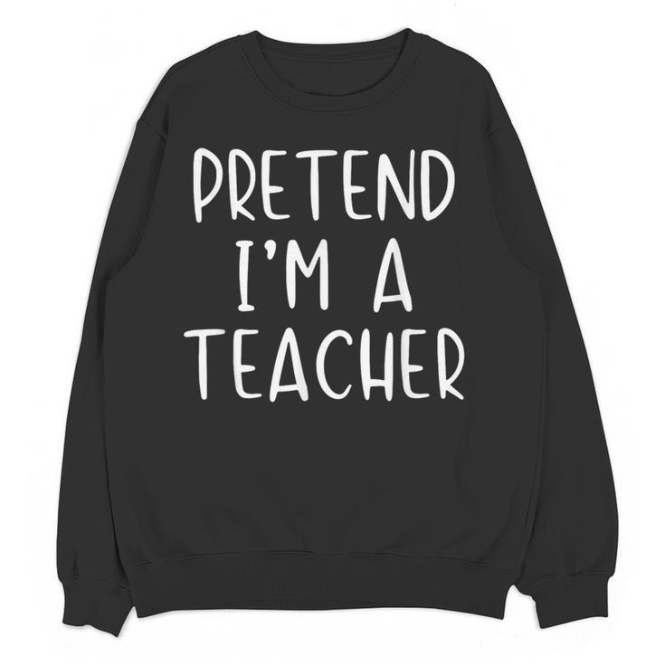 Pretend I'm A Teacher Costume Halloween Simple Adult Kid Women Crewneck Sweatshirt, novelty gifts, funny gifts Pretend I'm A Teacher Costume Halloween Simple Adult Kid Women Crewneck Sweatshirt, novelty gifts, funny gifts