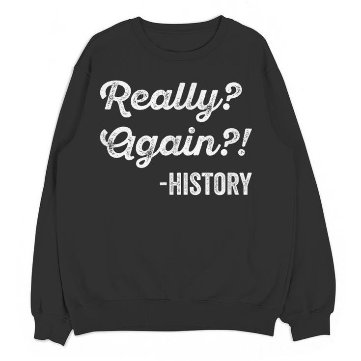Really Again History History Teacher Saying T-Shirt Women Crewneck Sweatshirt, novelty gifts, funny gifts Really Again History History Teacher Saying T-Shirt Women Crewneck Sweatshirt, novelty gifts, funny gifts