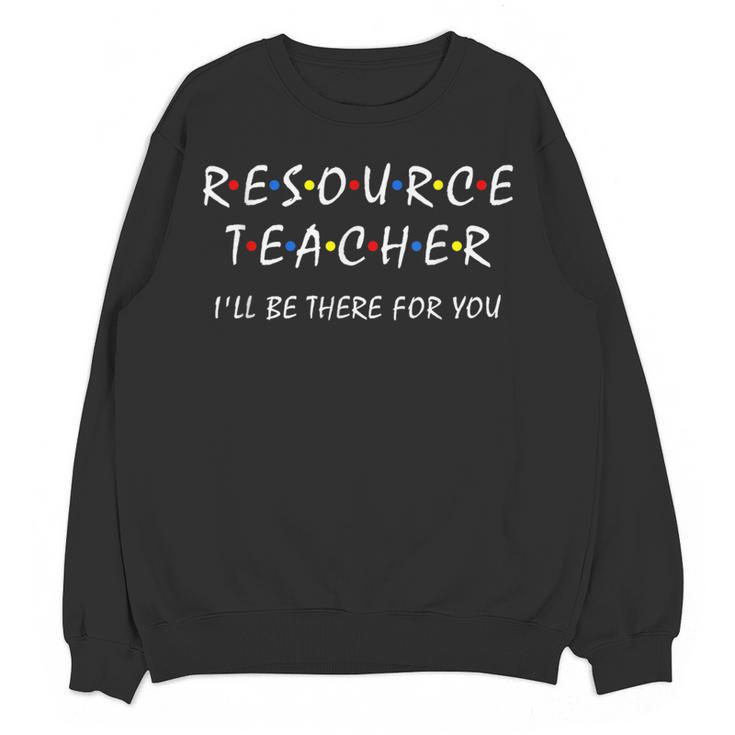 Resource Teacher I'Ll Be There For You Resource Squad Team Women Crewneck Sweatshirt, novelty gifts, funny gifts Resource Teacher I'Ll Be There For You Resource Squad Team Women Crewneck Sweatshirt, novelty gifts, funny gifts