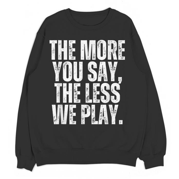 The More You Say The Less We Play Men Women PE Teacher Women Crewneck Sweatshirt, novelty gifts, funny gifts The More You Say The Less We Play Men Women PE Teacher Women Crewneck Sweatshirt, novelty gifts, funny gifts