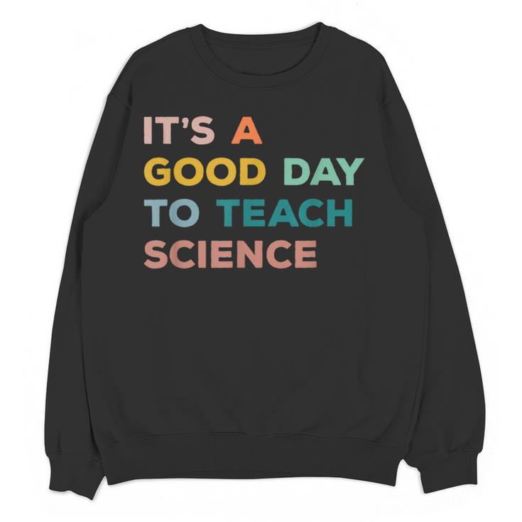 Science Teacher Its A Good Day To Teach Science Earth Women Crewneck Sweatshirt, novelty gifts, funny gifts