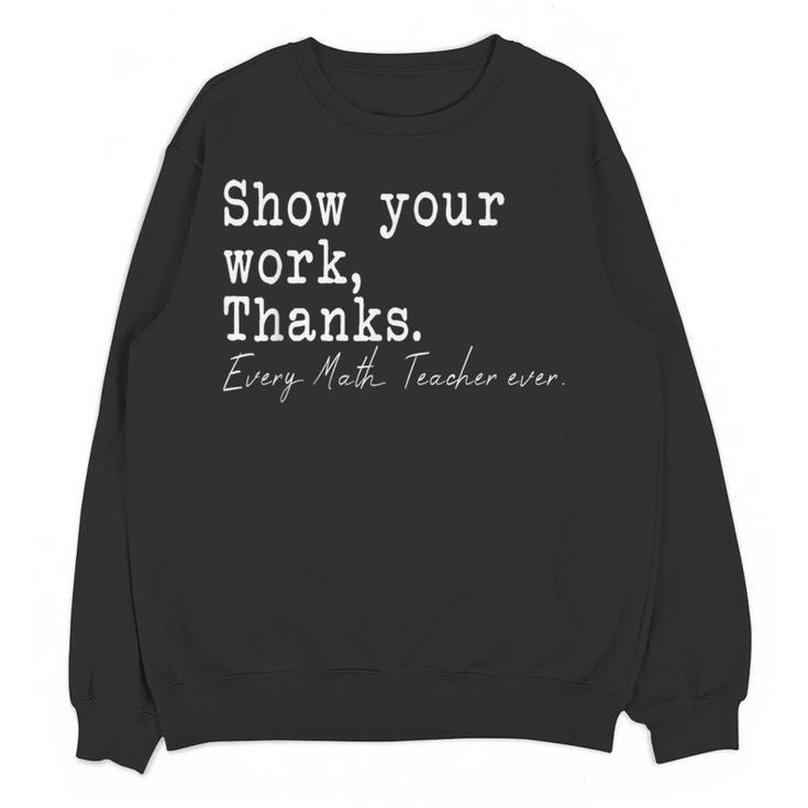Show Your Work Thanks Math Teacher Women Crewneck Sweatshirt, novelty gifts, funny gifts Show Your Work Thanks Math Teacher Women Crewneck Sweatshirt, novelty gifts, funny gifts