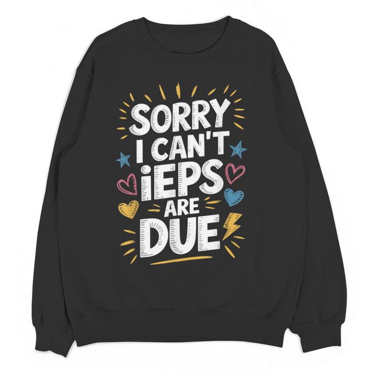 Sorry I Can'T Ieps Are Due Cute Elementary Teacher Iep Sped Women Crewneck Sweatshirt, novelty gifts, funny gifts Sorry I Can'T Ieps Are Due Cute Elementary Teacher Iep Sped Women Crewneck Sweatshirt, novelty gifts, funny gifts