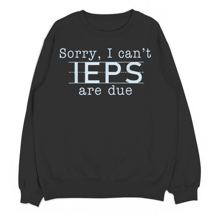 Sorry I Can't IEPS Are Due Special Education Teacher For Men Women Women Crewneck Sweatshirt, novelty gifts, funny gifts Sorry I Can't IEPS Are Due Special Education Teacher For Men Women Women Crewneck Sweatshirt, novelty gifts, funny gifts