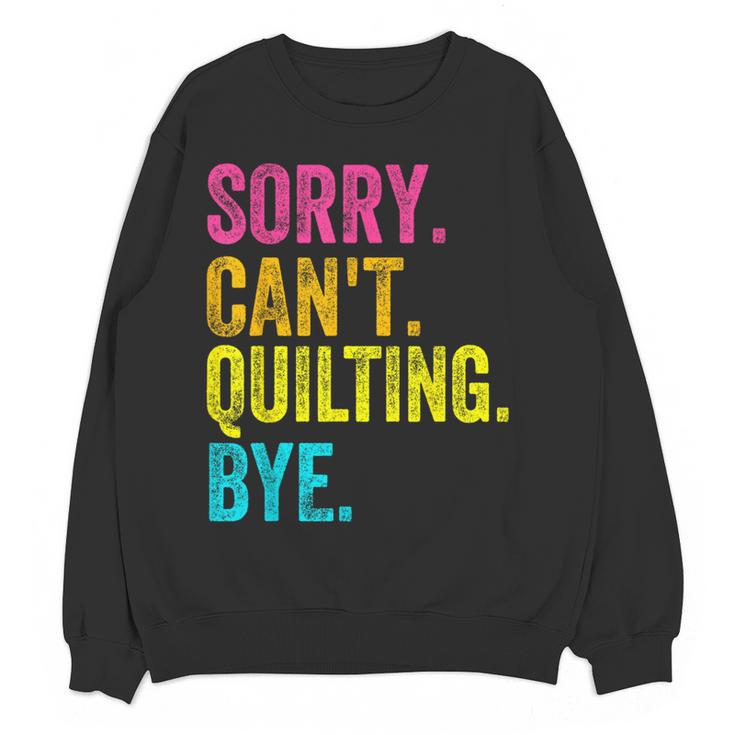 Sorry Can't Quilting Bye Teacher Student Quilting Women Crewneck Sweatshirt, novelty gifts, funny gifts Sorry Can't Quilting Bye Teacher Student Quilting Women Crewneck Sweatshirt, novelty gifts, funny gifts