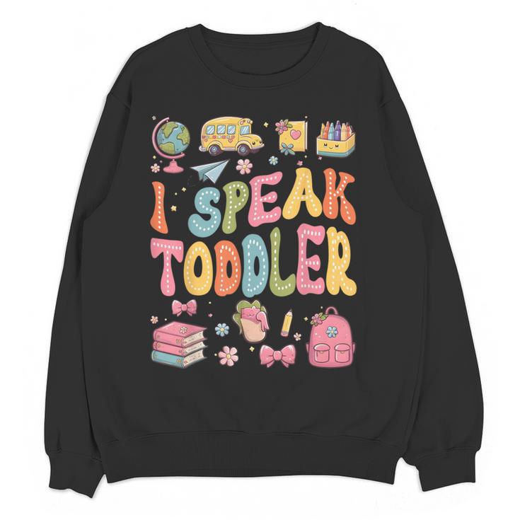 I Speak Toddler Teacher Pre-K Frist Day Back To School Women Crewneck Sweatshirt, novelty gifts, funny gifts I Speak Toddler Teacher Pre-K Frist Day Back To School Women Crewneck Sweatshirt, novelty gifts, funny gifts