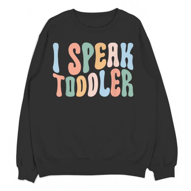 I Speak Toddler Teacher Pre School Back To School First Day Women Crewneck Sweatshirt, novelty gifts, funny gifts