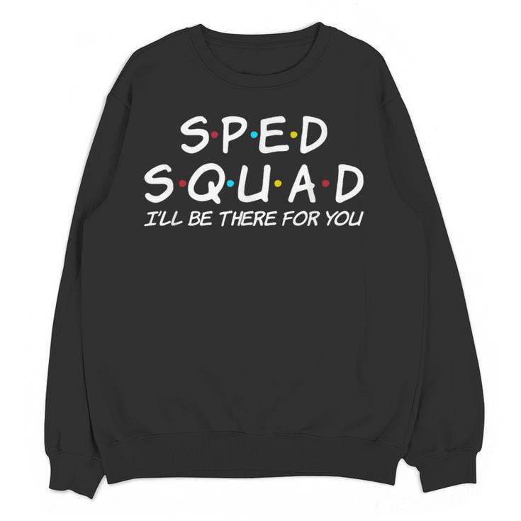 Sped Squad I'Ll Be There For You Special Education Teacher Women Crewneck Sweatshirt, novelty gifts, funny gifts