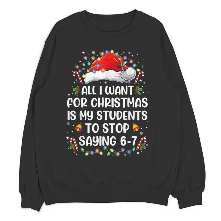 Stop Saying 6-7 Teacher Students 67 Christmas Meme 6 7 Women Crewneck Sweatshirt, novelty gifts, funny gifts Stop Saying 6-7 Teacher Students 67 Christmas Meme 6 7 Women Crewneck Sweatshirt, novelty gifts, funny gifts
