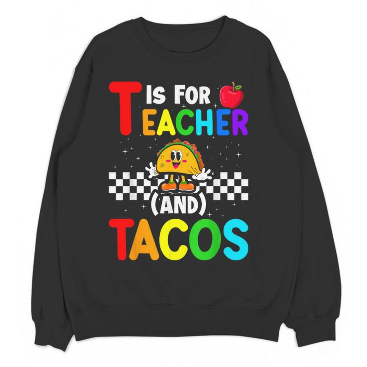 T Is For Teacher And Tacos For Teacher & Tacos Lovers Women Crewneck Sweatshirt, novelty gifts, funny gifts