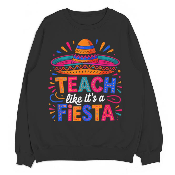 Teach Like It'S A Fiesta Teachers Sombrero Cinco De Mayo Women Crewneck Sweatshirt, novelty gifts, funny gifts Teach Like It'S A Fiesta Teachers Sombrero Cinco De Mayo Women Crewneck Sweatshirt, novelty gifts, funny gifts