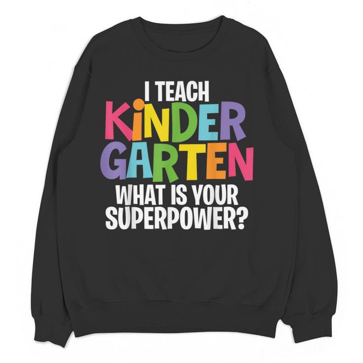 I Teach Kindergarten What Is Your Superpower Teacher Women Crewneck Sweatshirt, novelty gifts, funny gifts I Teach Kindergarten What Is Your Superpower Teacher Women Crewneck Sweatshirt, novelty gifts, funny gifts
