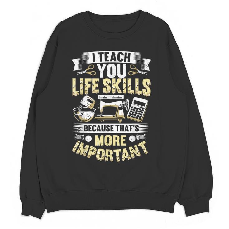 I Teach You Life Skills Home Economics Teacher Women Crewneck Sweatshirt, novelty gifts, funny gifts I Teach You Life Skills Home Economics Teacher Women Crewneck Sweatshirt, novelty gifts, funny gifts