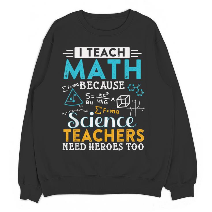 I Teach Math Because Science Teachers Need Heroes Too Women Crewneck Sweatshirt, novelty gifts, funny gifts I Teach Math Because Science Teachers Need Heroes Too Women Crewneck Sweatshirt, novelty gifts, funny gifts