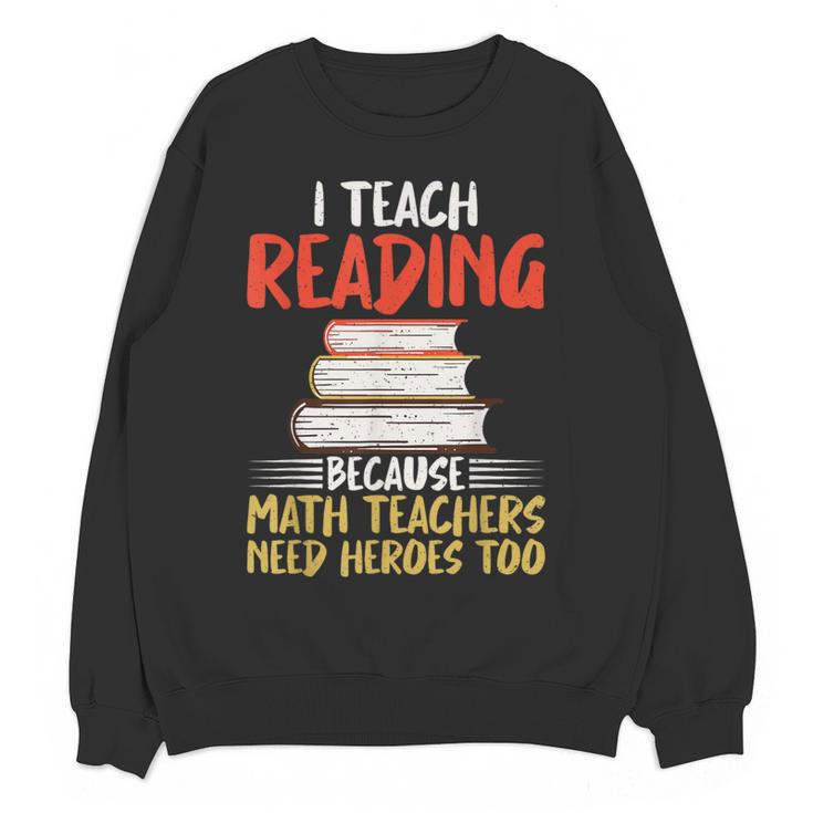I Teach Reading Because Math Teachers Need Heroes Too Men Women Women Crewneck Sweatshirt, novelty gifts, funny gifts I Teach Reading Because Math Teachers Need Heroes Too Men Women Women Crewneck Sweatshirt, novelty gifts, funny gifts