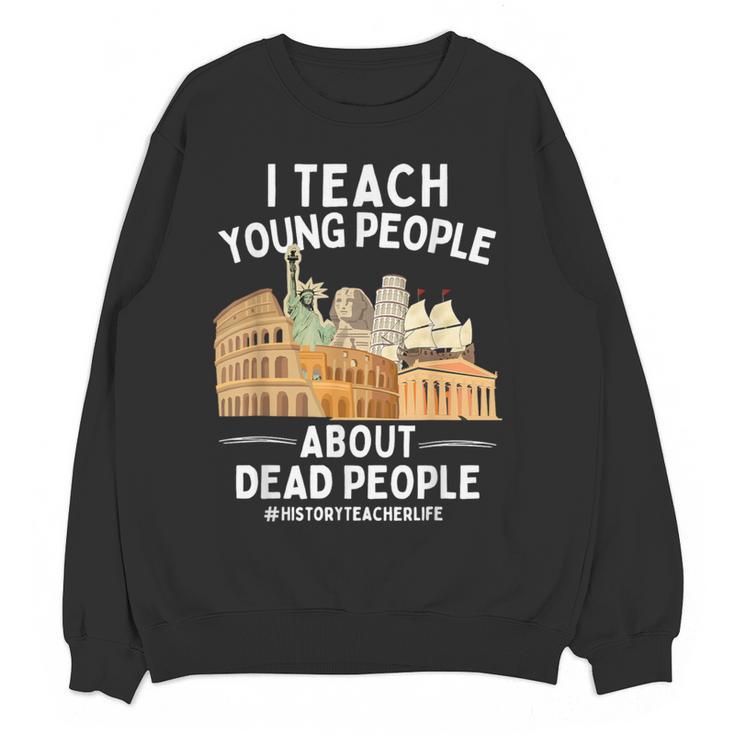 I Teach Young People About Dead People History Teachers Women Crewneck Sweatshirt, novelty gifts, funny gifts I Teach Young People About Dead People History Teachers Women Crewneck Sweatshirt, novelty gifts, funny gifts