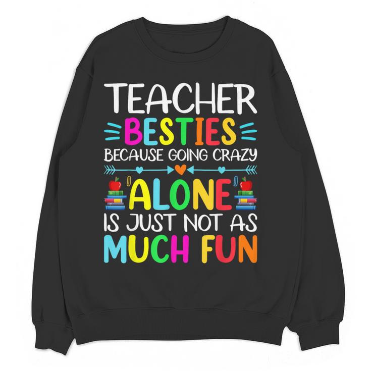 Teacher Besties Because Going Crazy Alone Is Not Fun Women Crewneck Sweatshirt, novelty gifts, funny gifts