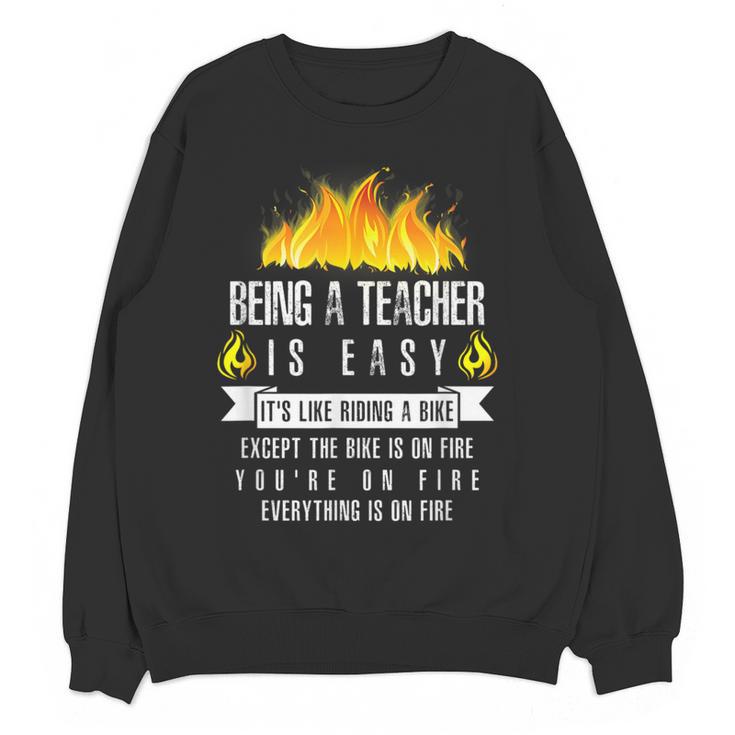 Being a Teacher Is Easy Everything Is On Fire T-Shirt For Men Women Kids Women Crewneck Sweatshirt, novelty gifts, funny gifts Being a Teacher Is Easy Everything Is On Fire T-Shirt For Men Women Kids Women Crewneck Sweatshirt, novelty gifts, funny gifts
