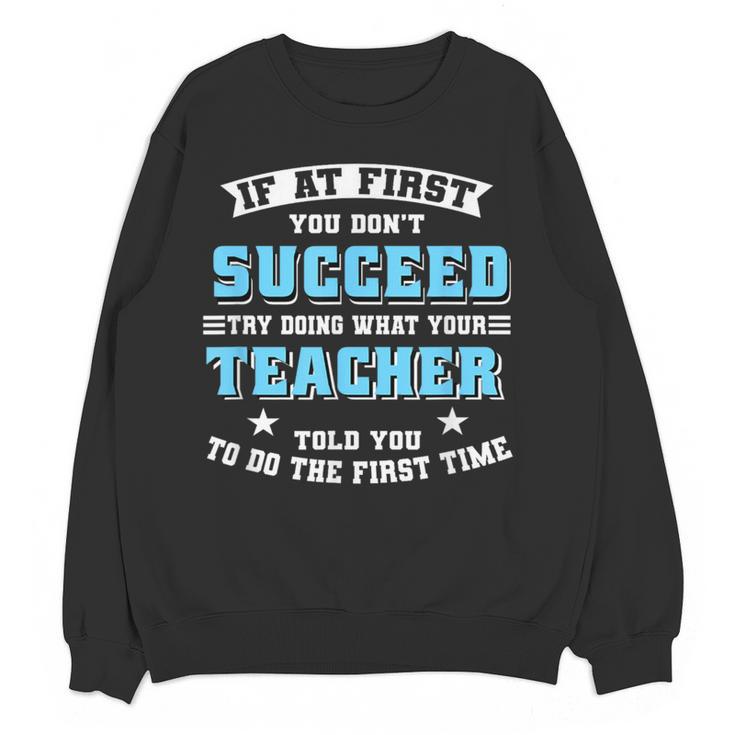 Teacher If At First You Don't Succeed Try Doing What Your Women Crewneck Sweatshirt, novelty gifts, funny gifts Teacher If At First You Don't Succeed Try Doing What Your Women Crewneck Sweatshirt, novelty gifts, funny gifts
