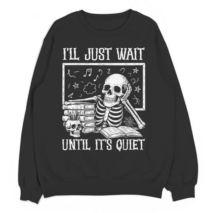 Teacher Halloween Shirt I'Ll Just Wait Until It's Quiet Women Crewneck Sweatshirt, novelty gifts, funny gifts