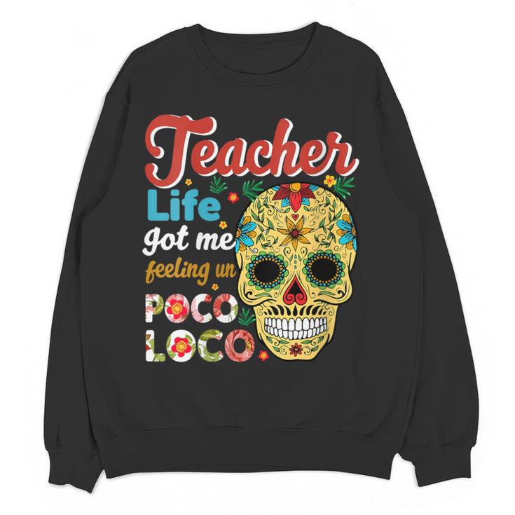 Teacher Life Got Me Feeling Un Poco Loco Women Crewneck Sweatshirt, novelty gifts, funny gifts Teacher Life Got Me Feeling Un Poco Loco Women Crewneck Sweatshirt, novelty gifts, funny gifts