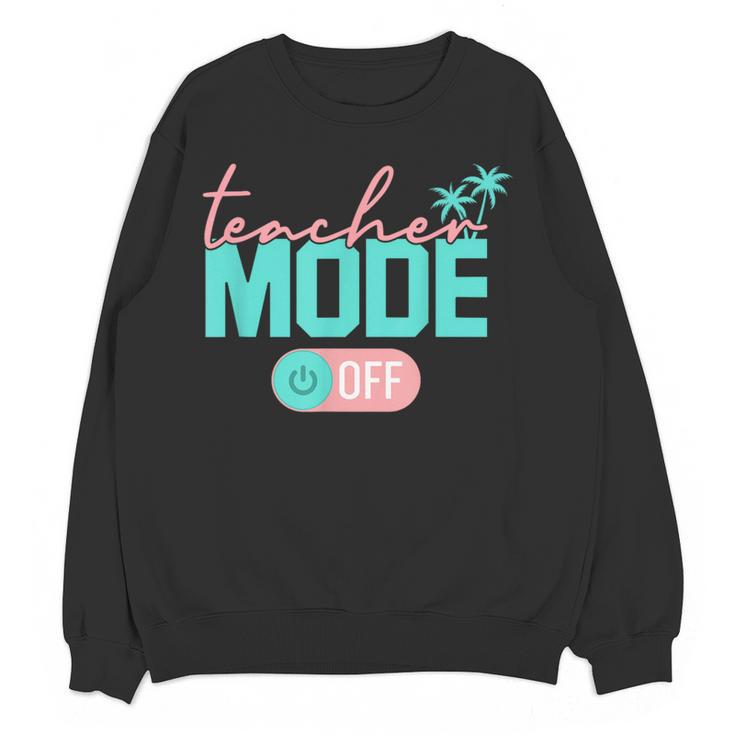 Teacher Mode Off Happy Last Day Of School Summer Break Men Women Women Crewneck Sweatshirt, novelty gifts, funny gifts Teacher Mode Off Happy Last Day Of School Summer Break Men Women Women Crewneck Sweatshirt, novelty gifts, funny gifts