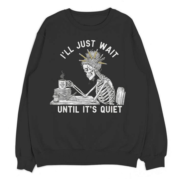 Teacher Skeleton Messy Bun I'Ll Just Wait Until Its Quiet Women Crewneck Sweatshirt, novelty gifts, funny gifts Teacher Skeleton Messy Bun I'Ll Just Wait Until Its Quiet Women Crewneck Sweatshirt, novelty gifts, funny gifts