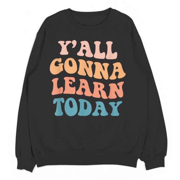Teacher Y'All Gonna Learn Today First Day Of School Teachers Women Crewneck Sweatshirt, novelty gifts, funny gifts Teacher Y'All Gonna Learn Today First Day Of School Teachers Women Crewneck Sweatshirt, novelty gifts, funny gifts
