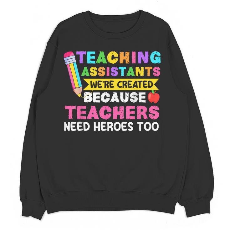 Teaching Assistants Were Create Because Teacher Needs Heroes Women Crewneck Sweatshirt, novelty gifts, funny gifts Teaching Assistants Were Create Because Teacher Needs Heroes Women Crewneck Sweatshirt, novelty gifts, funny gifts