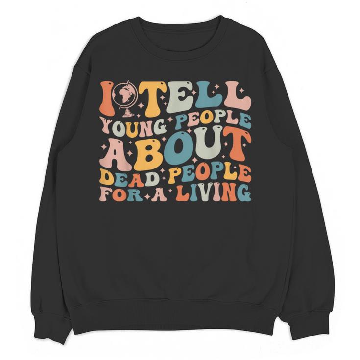 I Tell Young People About Dead People Groovy History Teacher Women Crewneck Sweatshirt, novelty gifts, funny gifts I Tell Young People About Dead People Groovy History Teacher Women Crewneck Sweatshirt, novelty gifts, funny gifts
