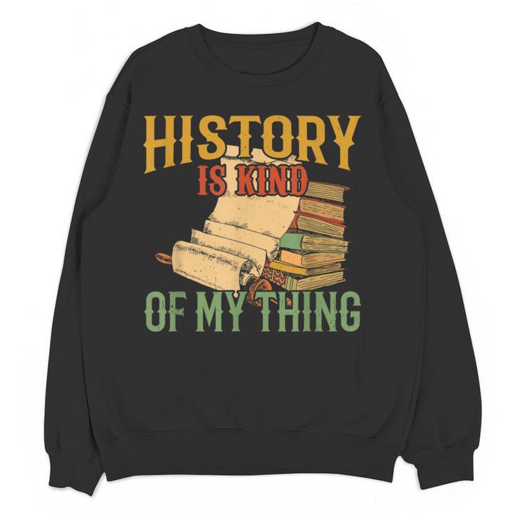 History Is Kind Of My Thing Historian Historic Teacher Job Women Crewneck Sweatshirt, novelty gifts, funny gifts History Is Kind Of My Thing Historian Historic Teacher Job Women Crewneck Sweatshirt, novelty gifts, funny gifts
