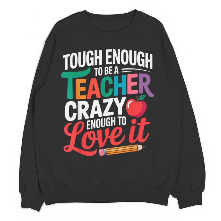 Tough Enough To Be A Teacher Crazy Enough To Love It Women Crewneck Sweatshirt, novelty gifts, funny gifts