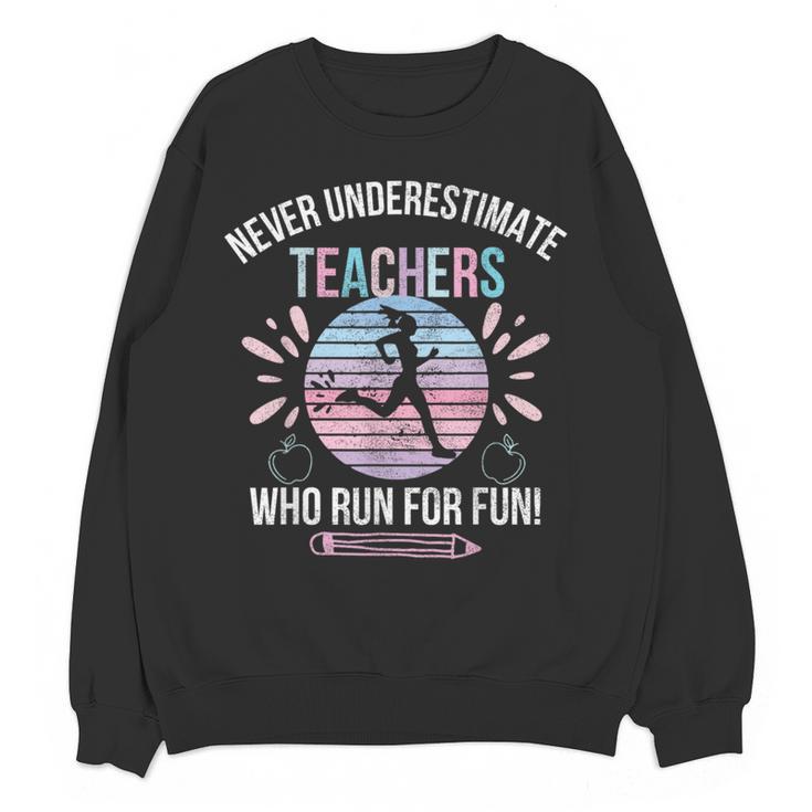 Never Underestimate Teachers Who Runs For Fun Running Teache Women Crewneck Sweatshirt, novelty gifts, funny gifts