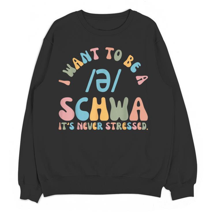I Want To Be a SCHWA It's Never Stressed Reading Teacher Women Crewneck Sweatshirt, novelty gifts, funny gifts