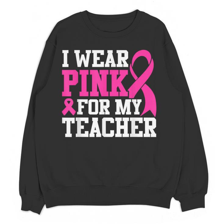 I Wear Pink For My Teacher Breast Cancer Awareness Women Crewneck Sweatshirt, novelty gifts, funny gifts I Wear Pink For My Teacher Breast Cancer Awareness Women Crewneck Sweatshirt, novelty gifts, funny gifts