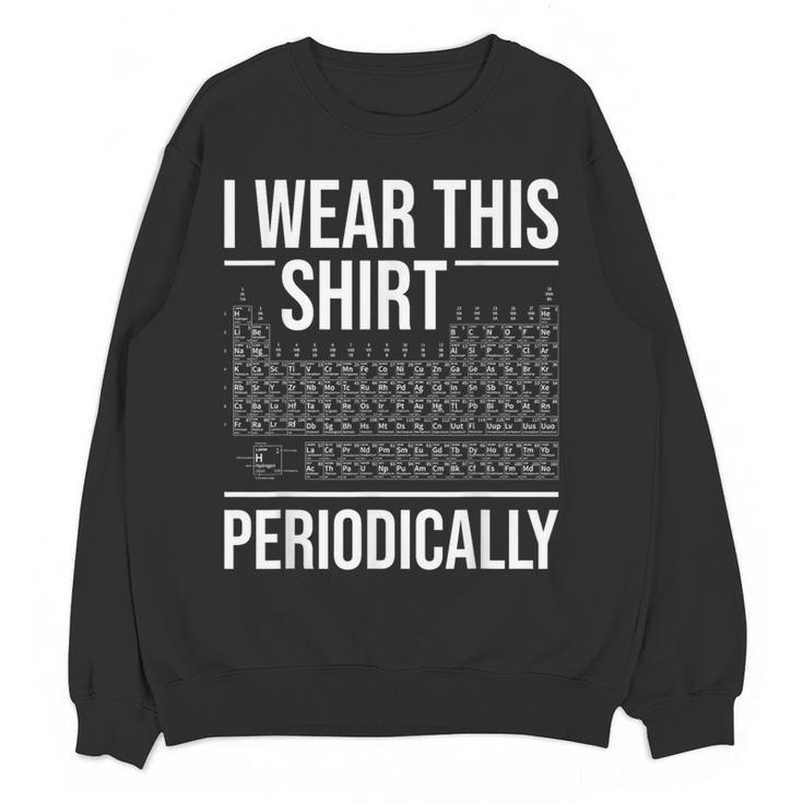 I Wear This Shirt Periodically Chemistry Science Teacher For Men Women Girls Kids Women Crewneck Sweatshirt, novelty gifts, funny gifts