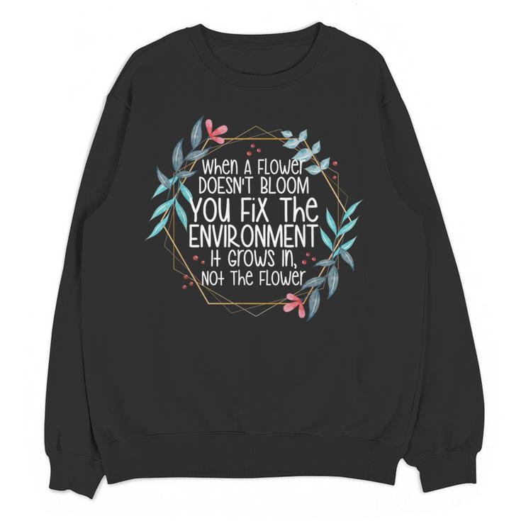 When A Flower Doesn't Bloom Special Education Teacher Men Women Women Crewneck Sweatshirt, novelty gifts, funny gifts