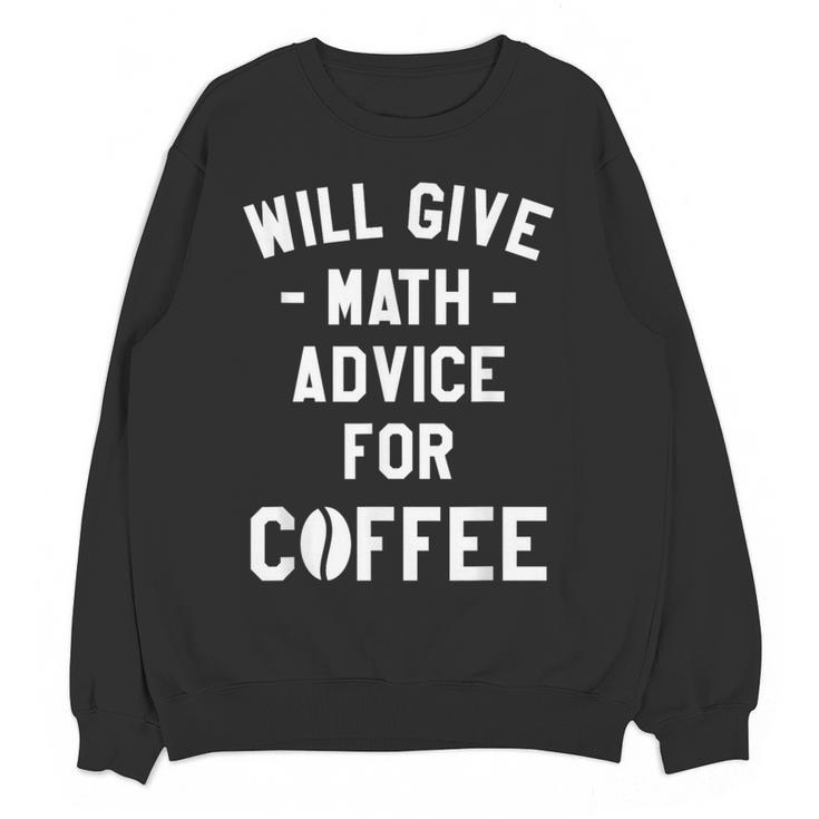 Will Give Math Advice For Coffee Mathematics Teacher Women Crewneck Sweatshirt, novelty gifts, funny gifts Will Give Math Advice For Coffee Mathematics Teacher Women Crewneck Sweatshirt, novelty gifts, funny gifts