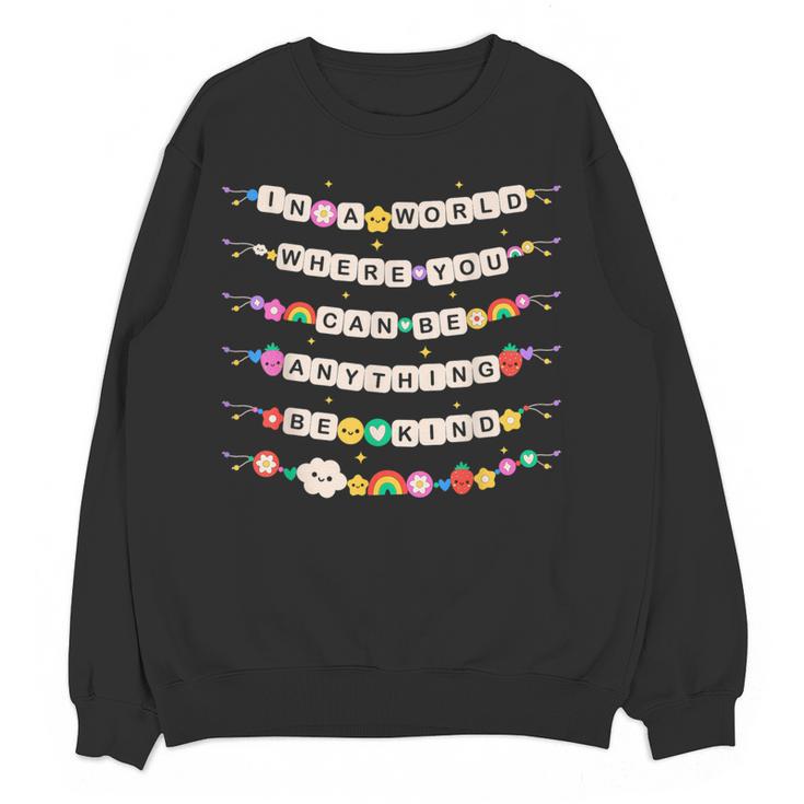 In A World Where You Can Be Anything Be Kind Girls Teachers Women Crewneck Sweatshirt, novelty gifts, funny gifts In A World Where You Can Be Anything Be Kind Girls Teachers Women Crewneck Sweatshirt, novelty gifts, funny gifts