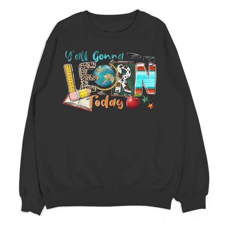 Y'All Gonna LEARN Today Back To School Teacher Appreciation Women Crewneck Sweatshirt, novelty gifts, funny gifts Y'All Gonna LEARN Today Back To School Teacher Appreciation Women Crewneck Sweatshirt, novelty gifts, funny gifts