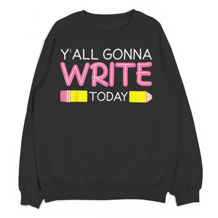 Y'All Gonna Write Today Writing Teacher English Teacher Joke Women Crewneck Sweatshirt, novelty gifts, funny gifts