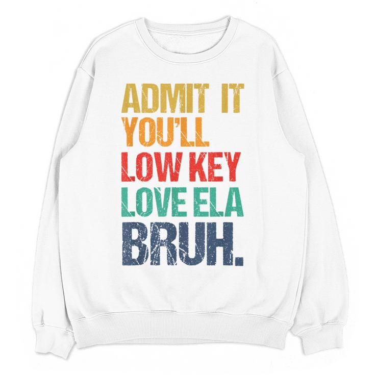 Admit It You Low Key Love ELA Bruh First Day School Teacher Women Crewneck Sweatshirt, novelty gifts, funny gifts Admit It You Low Key Love ELA Bruh First Day School Teacher Women Crewneck Sweatshirt, novelty gifts, funny gifts