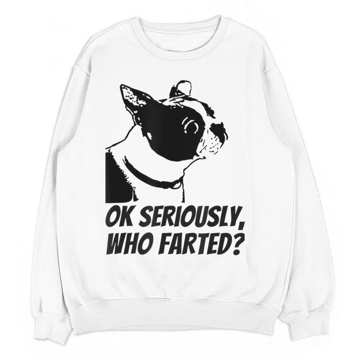 Boston Terrier Shirt Ok Seriously Who Farted Women Crewneck Sweatshirt, novelty gifts, funny gifts