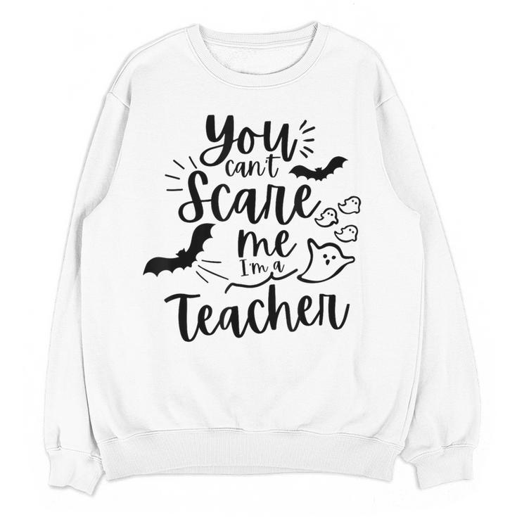 You Can't Scare Me I'm a Teacher Women Crewneck Sweatshirt, novelty gifts, funny gifts You Can't Scare Me I'm a Teacher Women Crewneck Sweatshirt, novelty gifts, funny gifts