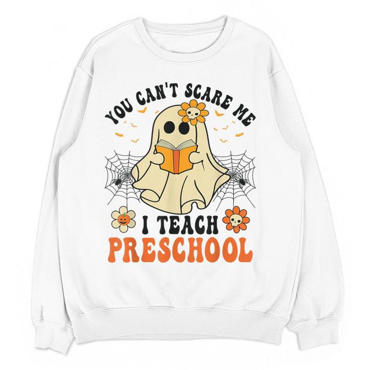 You Can't Scare Me I Teach Preschool Teacher Halloween Ghost Men Women Women Crewneck Sweatshirt, novelty gifts, funny gifts